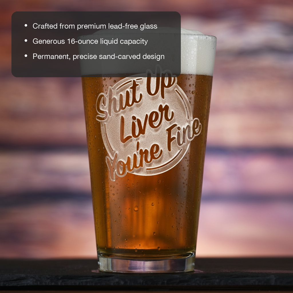 Shut Up Liver Pint Glass features showing premium lead-free glass, 16 oz capacity, and permanent sand-carved design