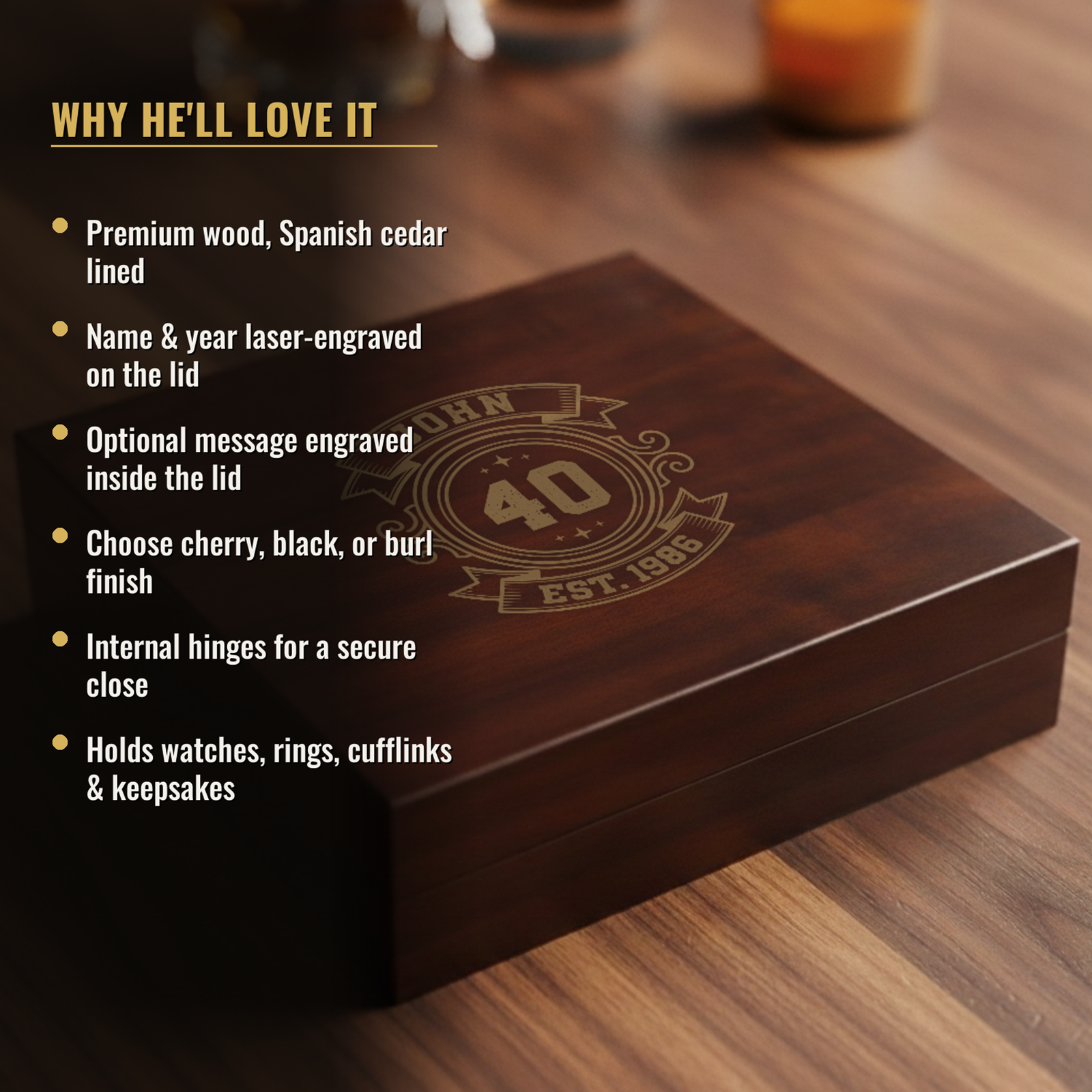 Features of the personalized 40th birthday keepsake box: premium wood with Spanish cedar lining, name and year engraved on the lid, optional inside message, cherry black or burl finish