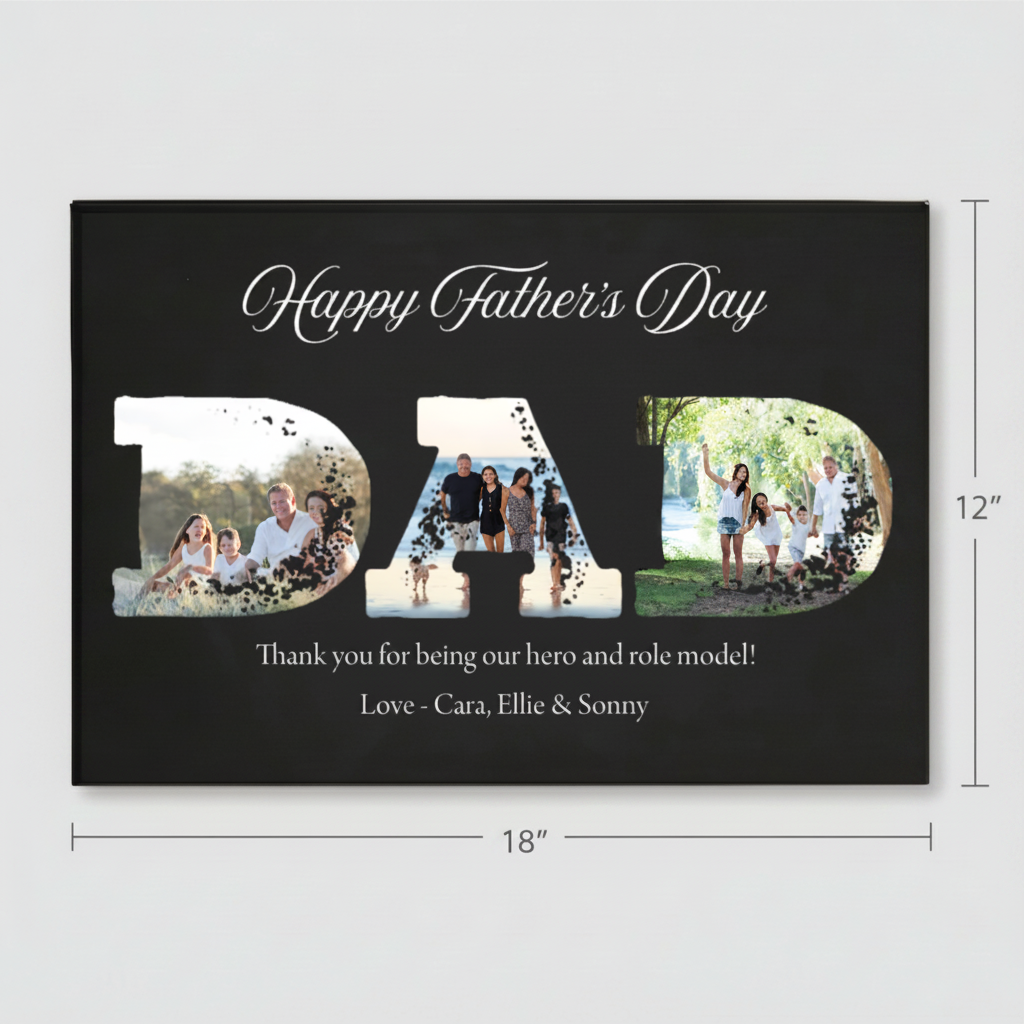 Black canvas 18" x 12" with "Happy Father's Day" text, three family photos integrated into oversized "DAD" letters, and personalized message "Thank you for being our hero and role model. Love - Cara, Ellie & Sonny" in white text