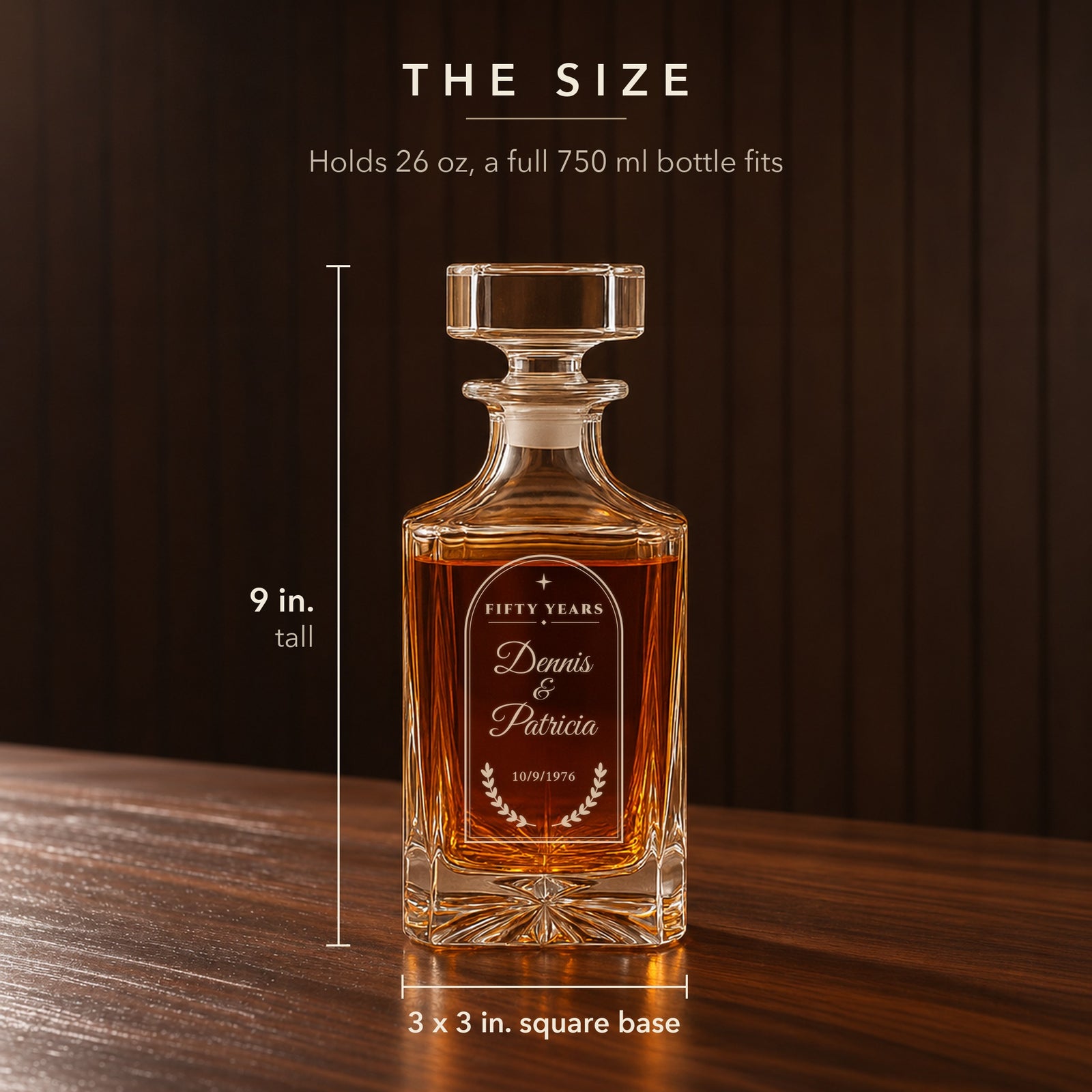 Size of the personalized 50th anniversary whiskey decanter: 9 inches tall with a 3 x 3 inch square base, holds 26 oz so a full 750 ml bottle fits
