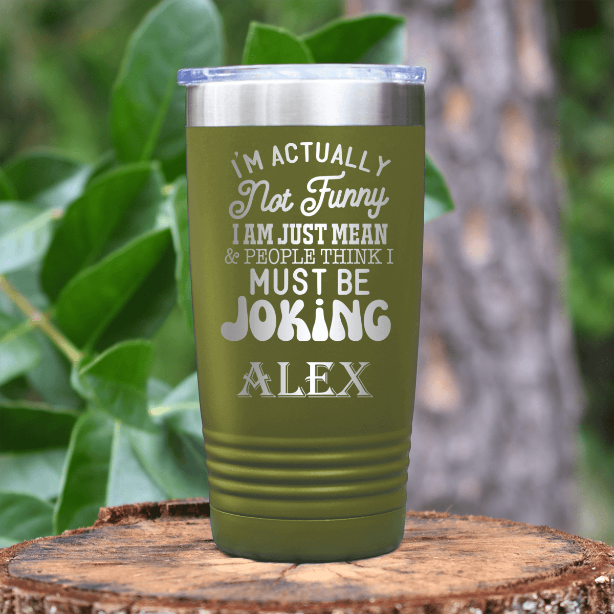 Military Green Funny Tumbler With Im Mean Not Funny Design