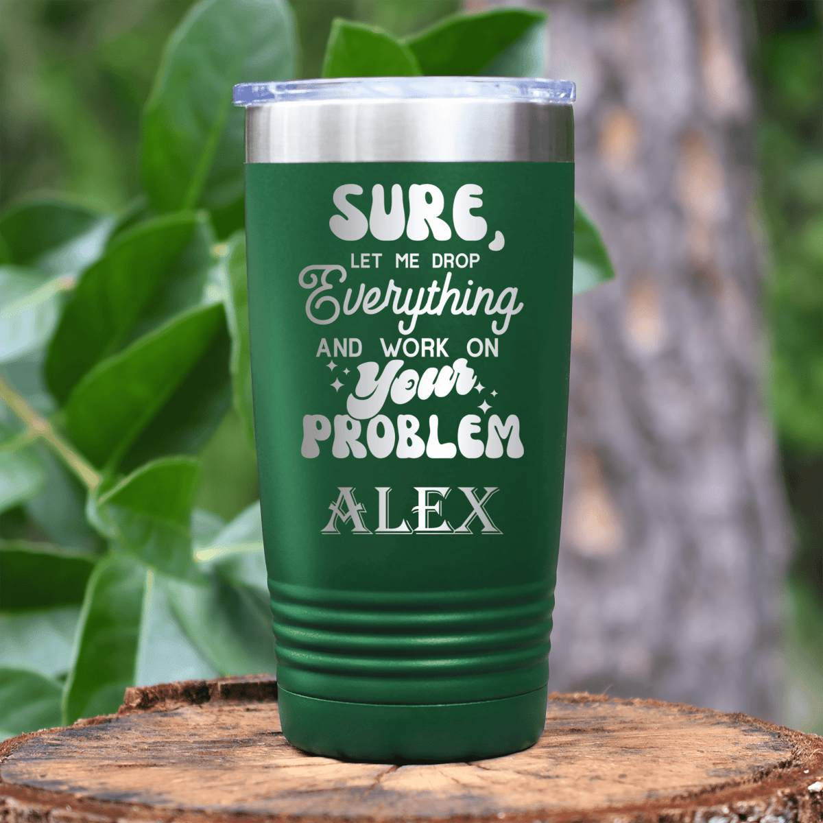 Green Funny Tumbler With Sounds Like Your Problem Design