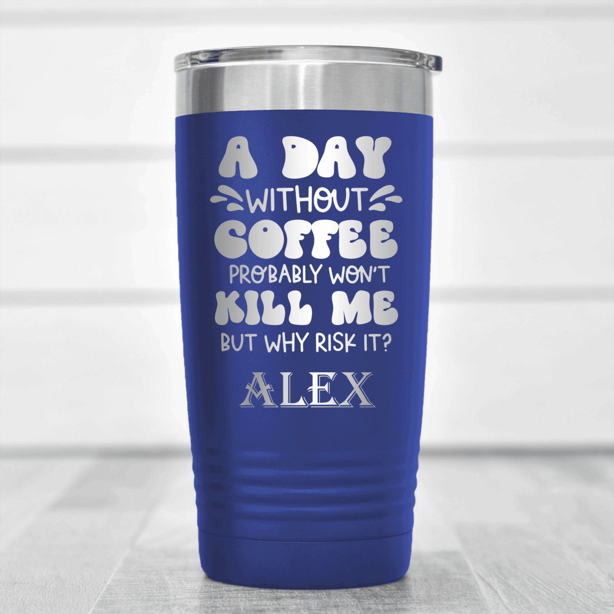Blue Funny Tumbler With Why Risk Losing Coffee Design