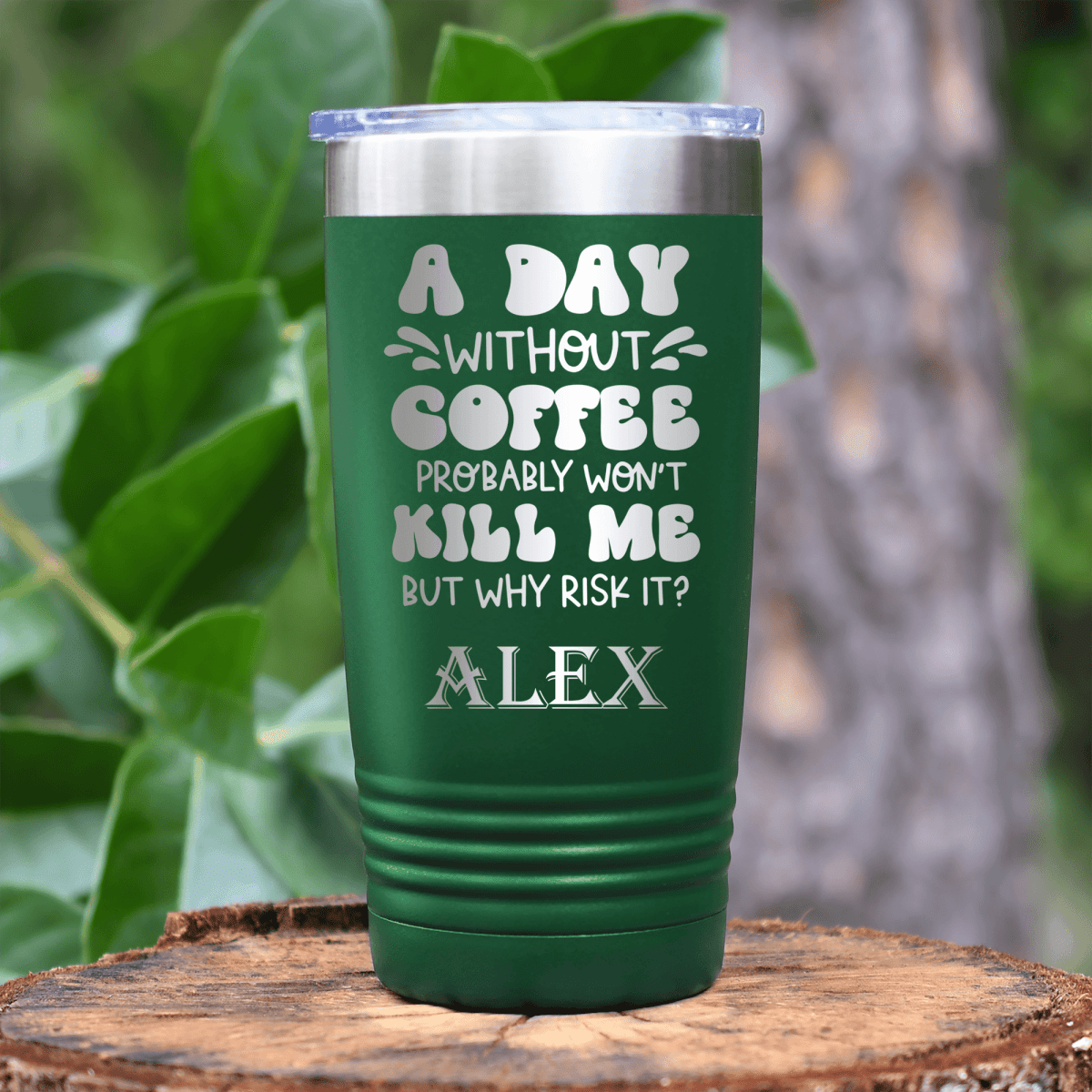 Green Funny Tumbler With Why Risk Losing Coffee Design