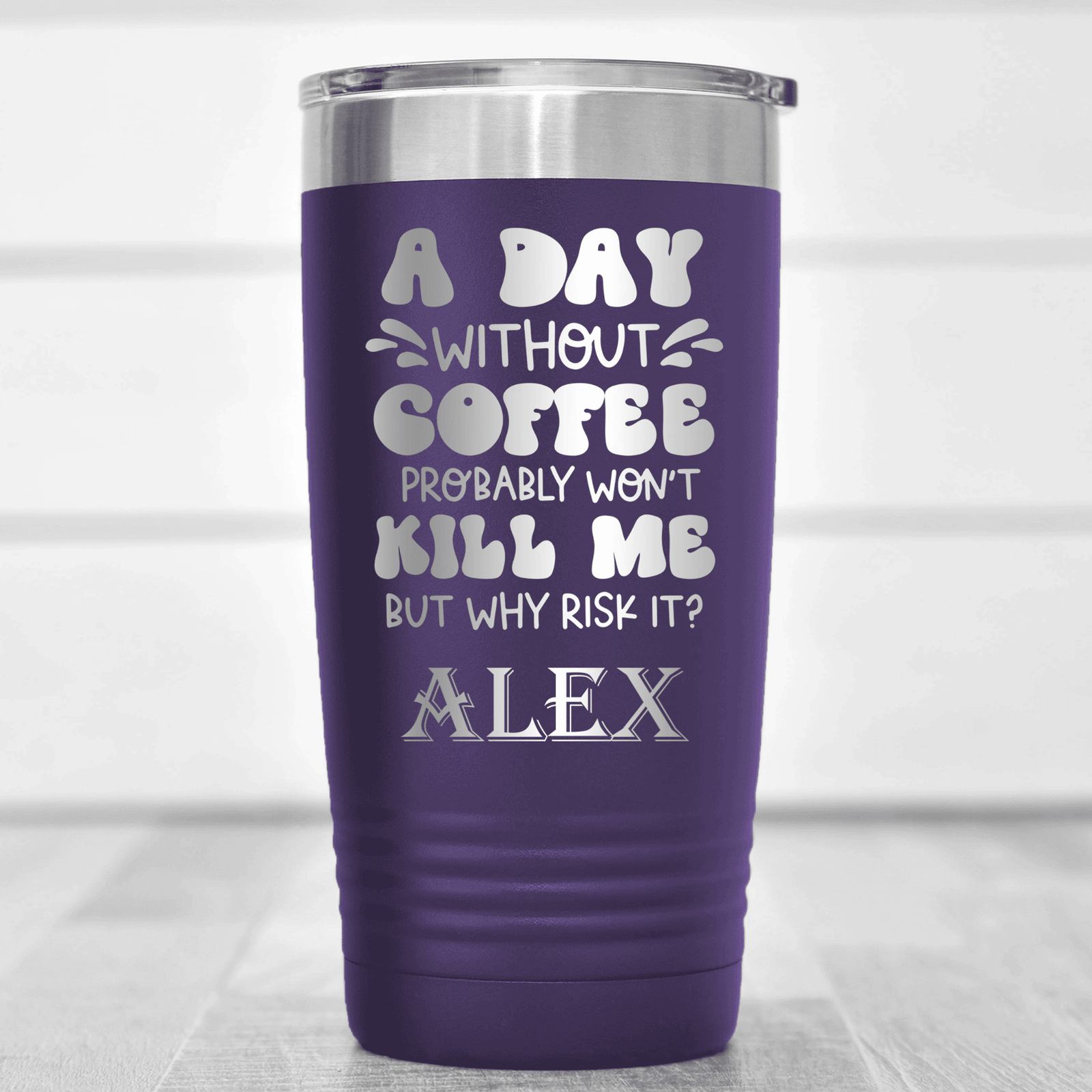 Purple Funny Tumbler With Why Risk Losing Coffee Design