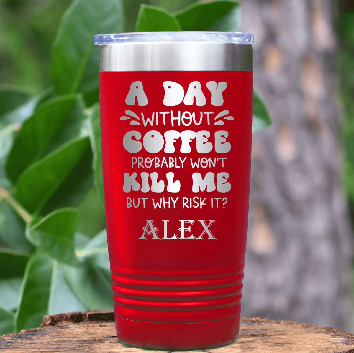 Red Funny Tumbler With Why Risk Losing Coffee Design