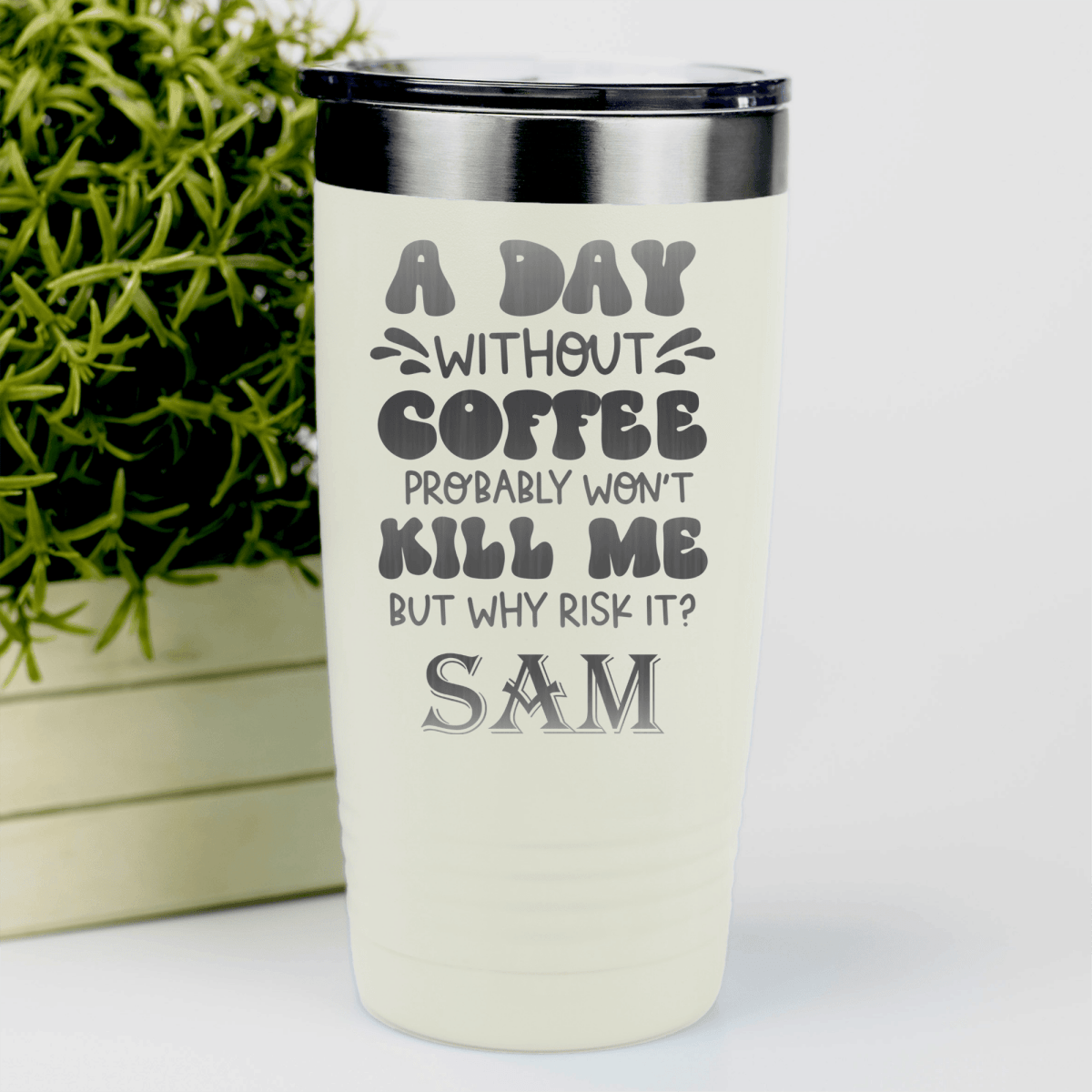 White Funny Tumbler With Why Risk Losing Coffee Design