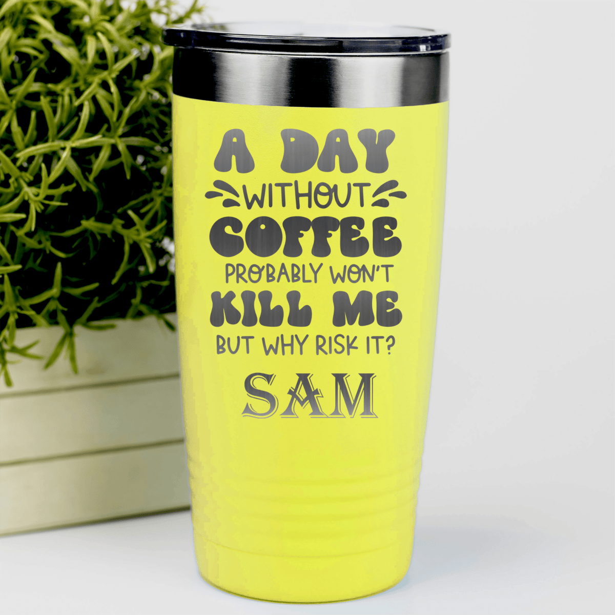 Yellow Funny Tumbler With Why Risk Losing Coffee Design