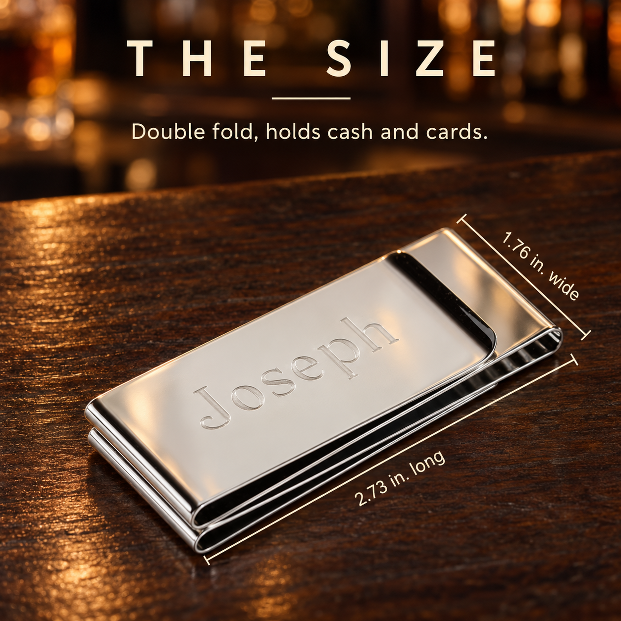 Size of the engraved money clip for men: 2.73 inches long and 1.76 inches wide, a double fold that holds cash and cards