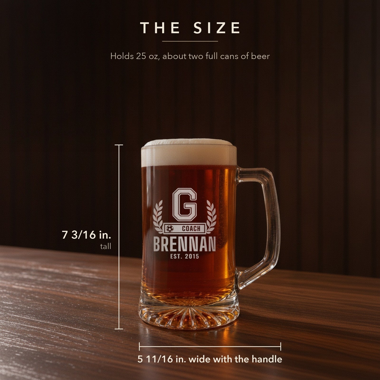 Size guide for the 25 oz soccer coach letterman beer stein, 7 3/16 inches tall and 5 11/16 inches wide: G, Coach, Brennan, Est. 2015