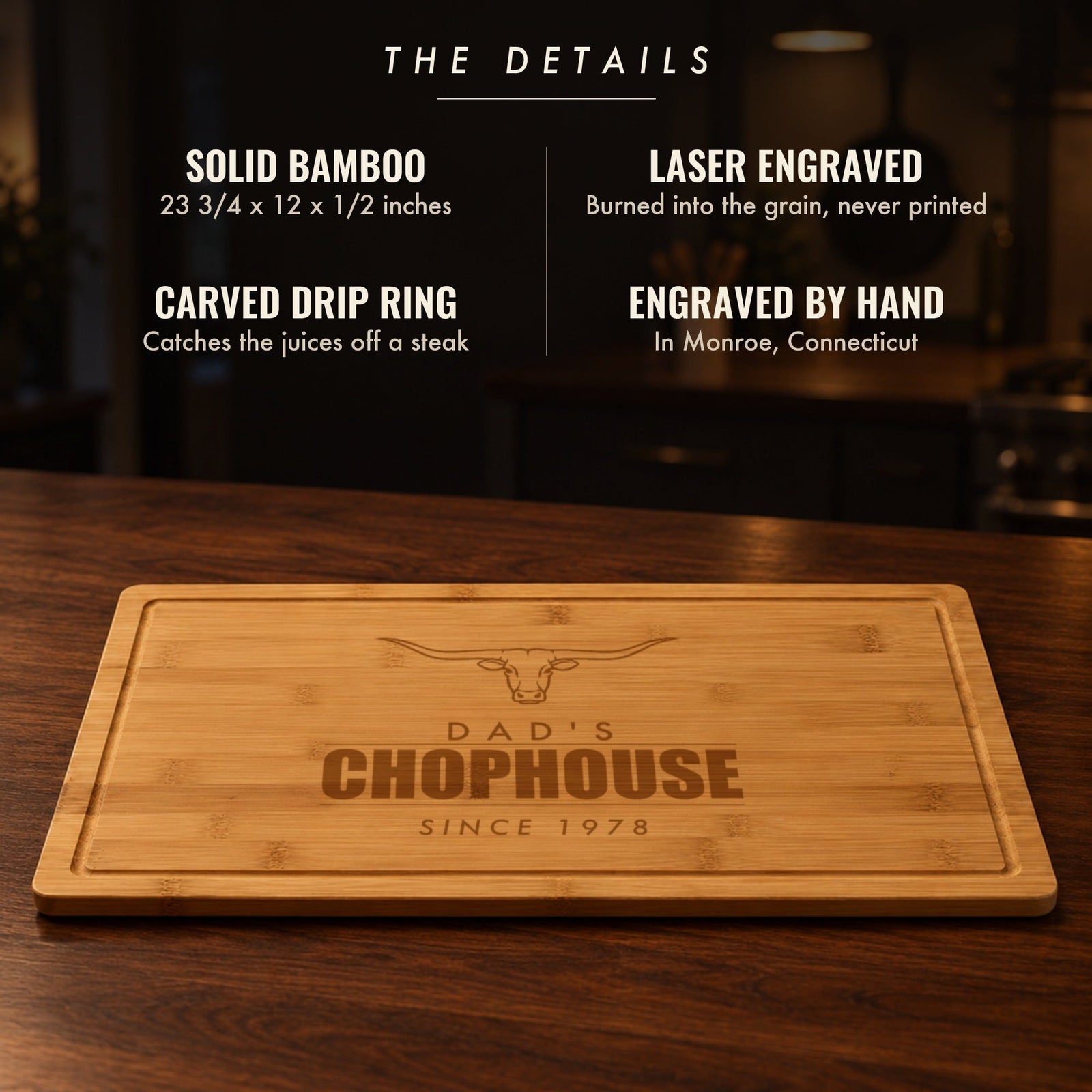 The details of the personalized steakhouse cutting board for dad: solid bamboo, 23 3/4 by 12 inches, laser engraved, carved drip ring, engraved by hand
