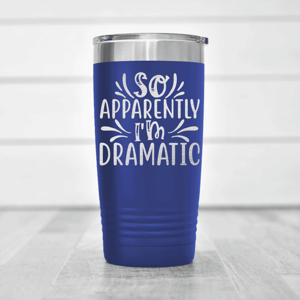 Blue funny tumbler Apparently Dramatic