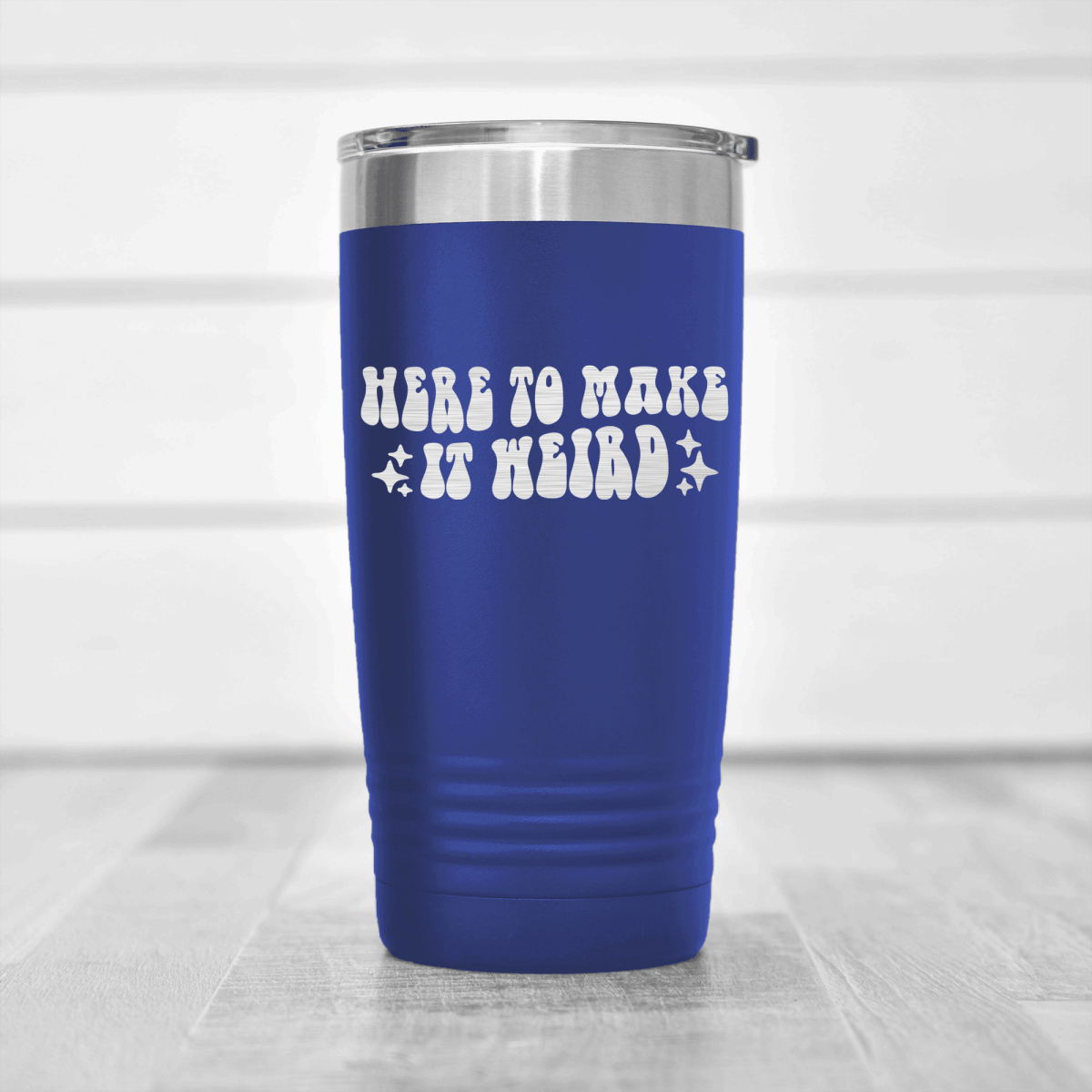 Blue funny tumbler Here To Make It Weird