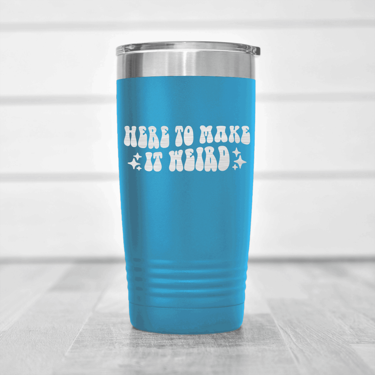 Light Blue funny tumbler Here To Make It Weird