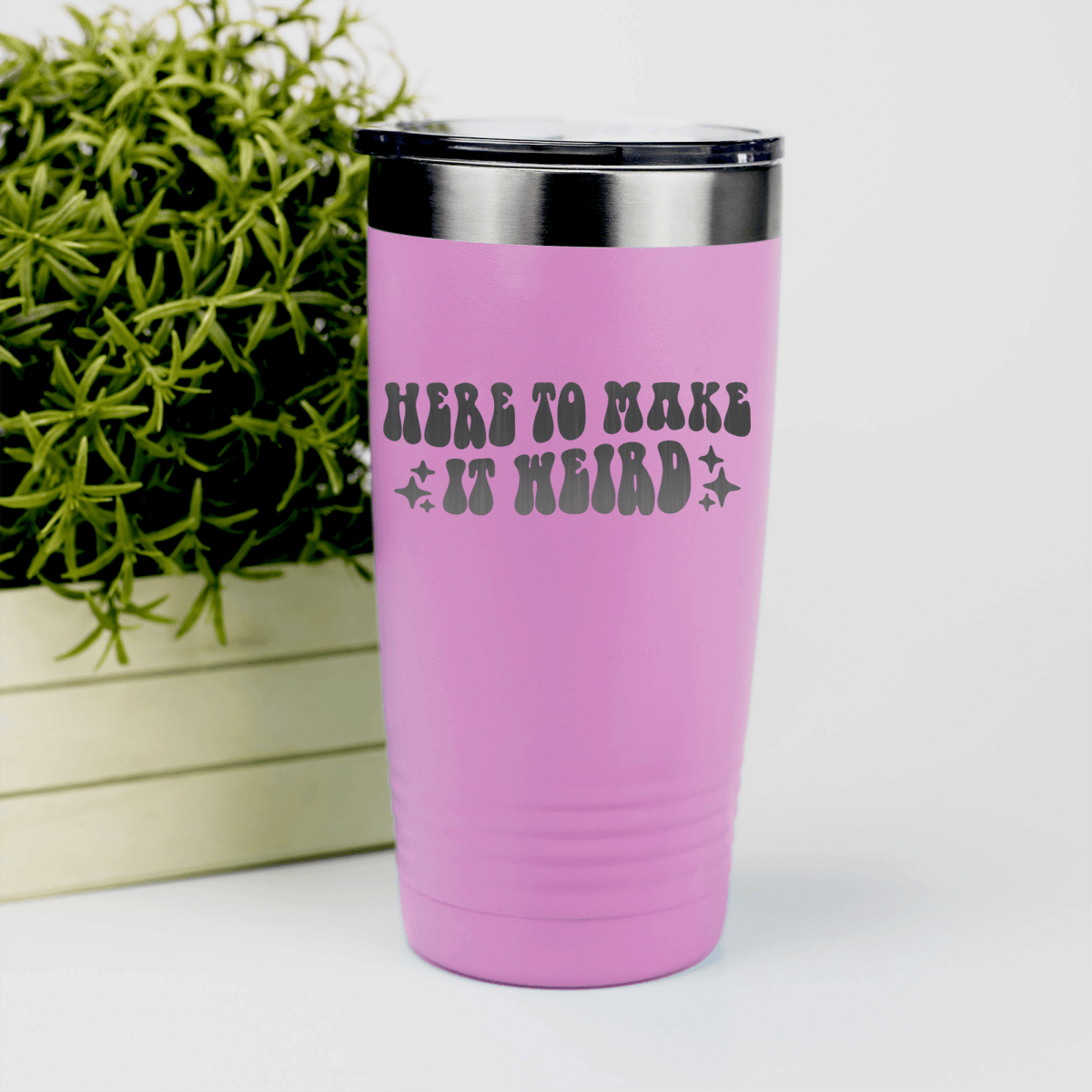 Pink funny tumbler Here To Make It Weird