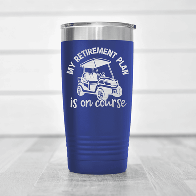 Blue golf tumbler My Retirement Plan Is On Course