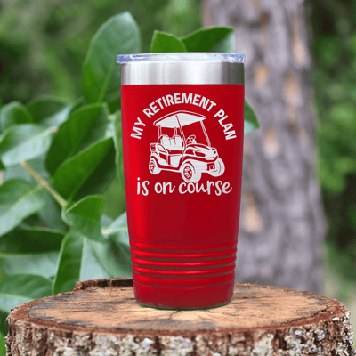 Red golf tumbler My Retirement Plan Is On Course