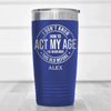 Blue Funny Old Man Tumbler With Not Acting My Age Design
