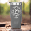 Grey Funny Old Man Tumbler With Not Acting My Age Design