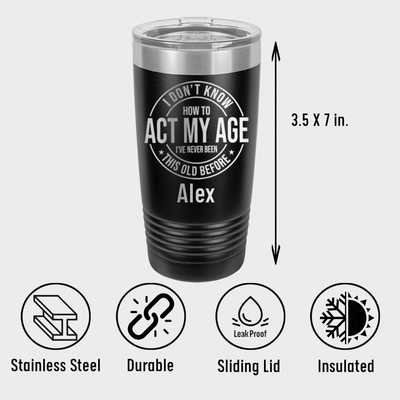 Not Acting My Age Tumbler