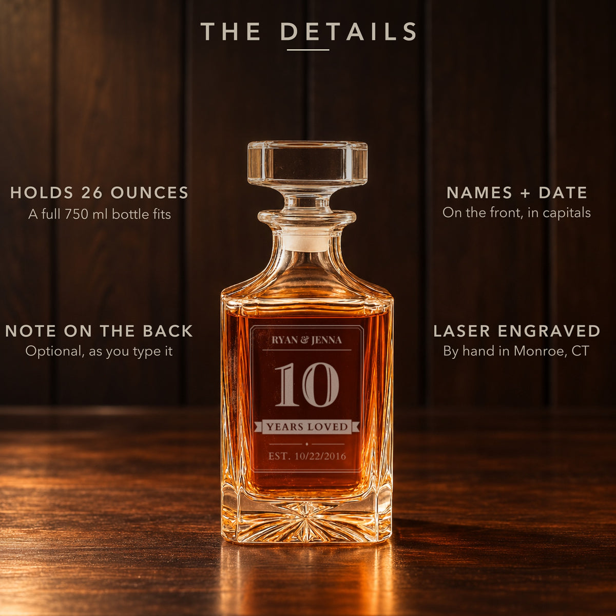 The details of the engraved 10 year anniversary decanter: holds 26 oz, both names and the wedding date on the front, an optional note on the back, engraved by hand