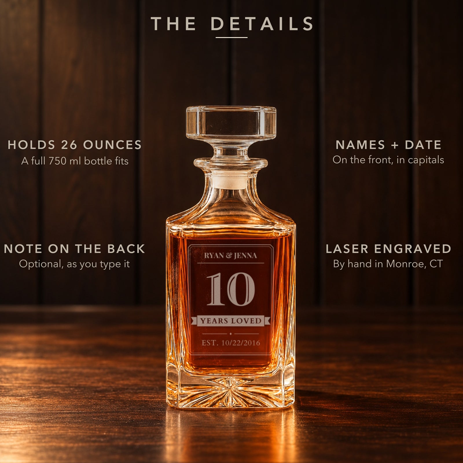 The details of the engraved 10 year anniversary decanter: holds 26 oz, both names and the wedding date on the front, an optional note on the back, engraved by hand