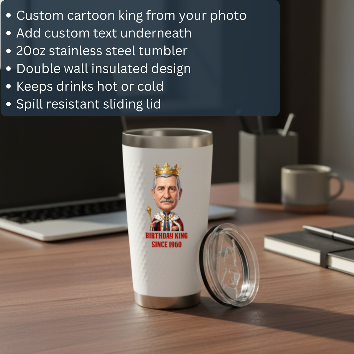 White 20oz stainless steel tumbler with sample cartoon king design and "BIRTHDAY KING SINCE 1960" text, shown with sliding lid on wooden desk
