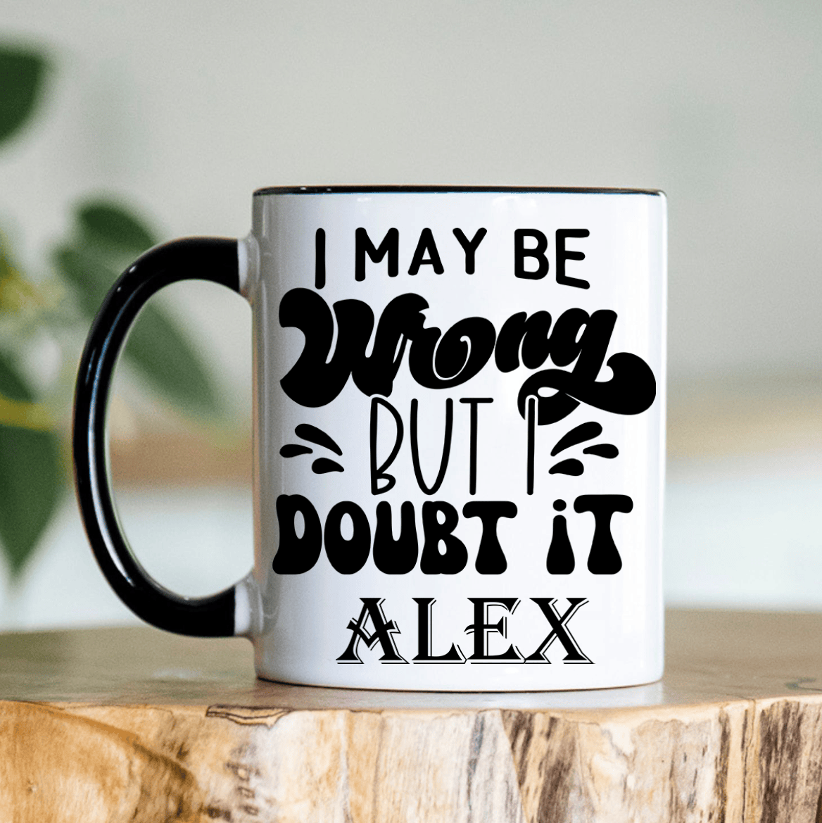 Black Funny Coffee Mug With Doubtful That Im Wrong Design