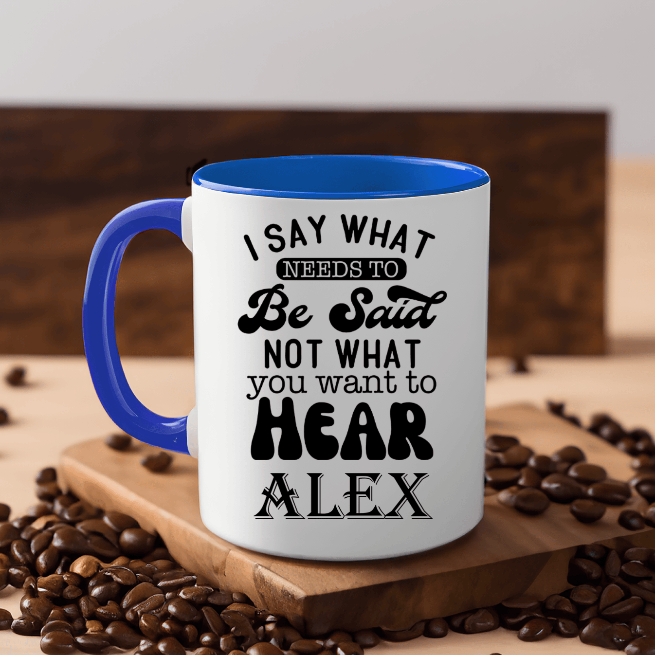 Blue Funny Coffee Mug With Say What Needs To Be Said Design