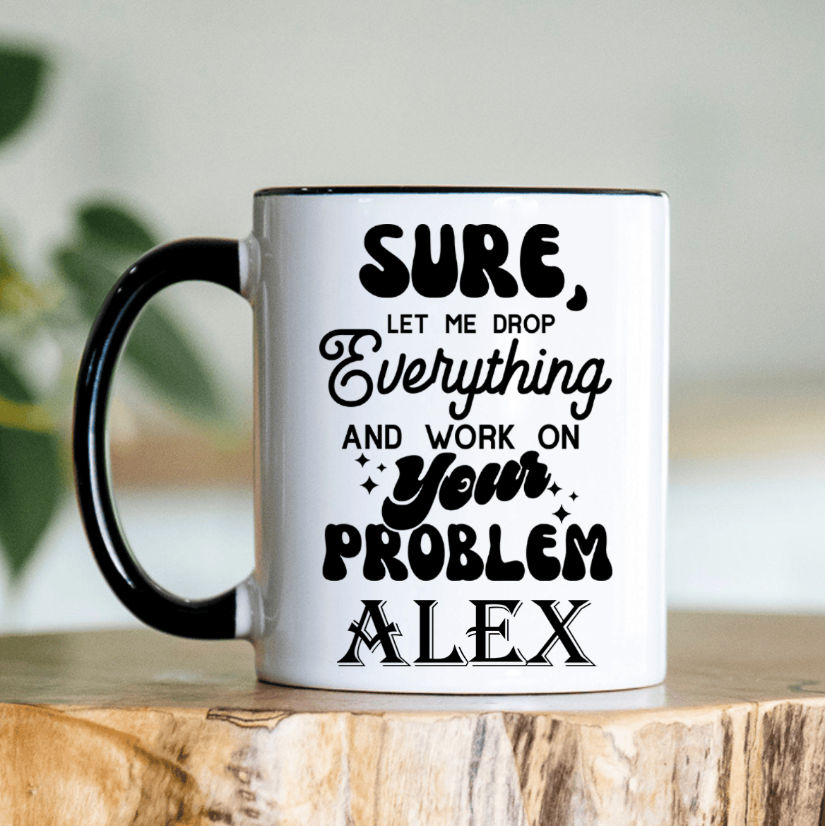 Black Funny Coffee Mug With Sounds Like Your Problem Design