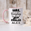 Pink Funny Coffee Mug With Sounds Like Your Problem Design