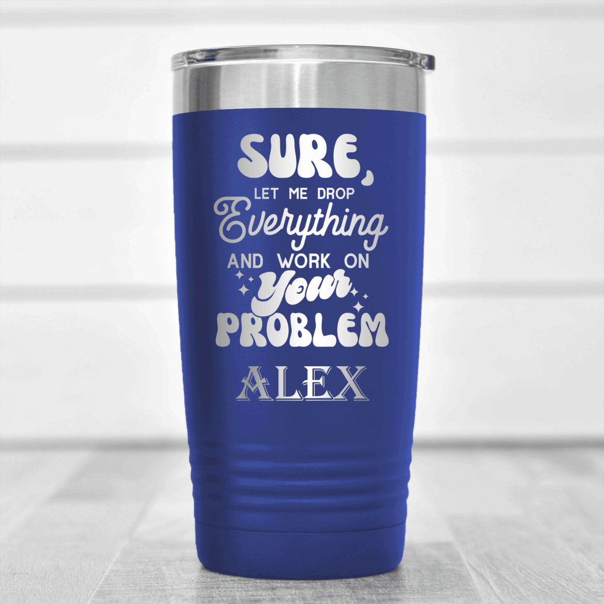 Blue Funny Tumbler With Sounds Like Your Problem Design