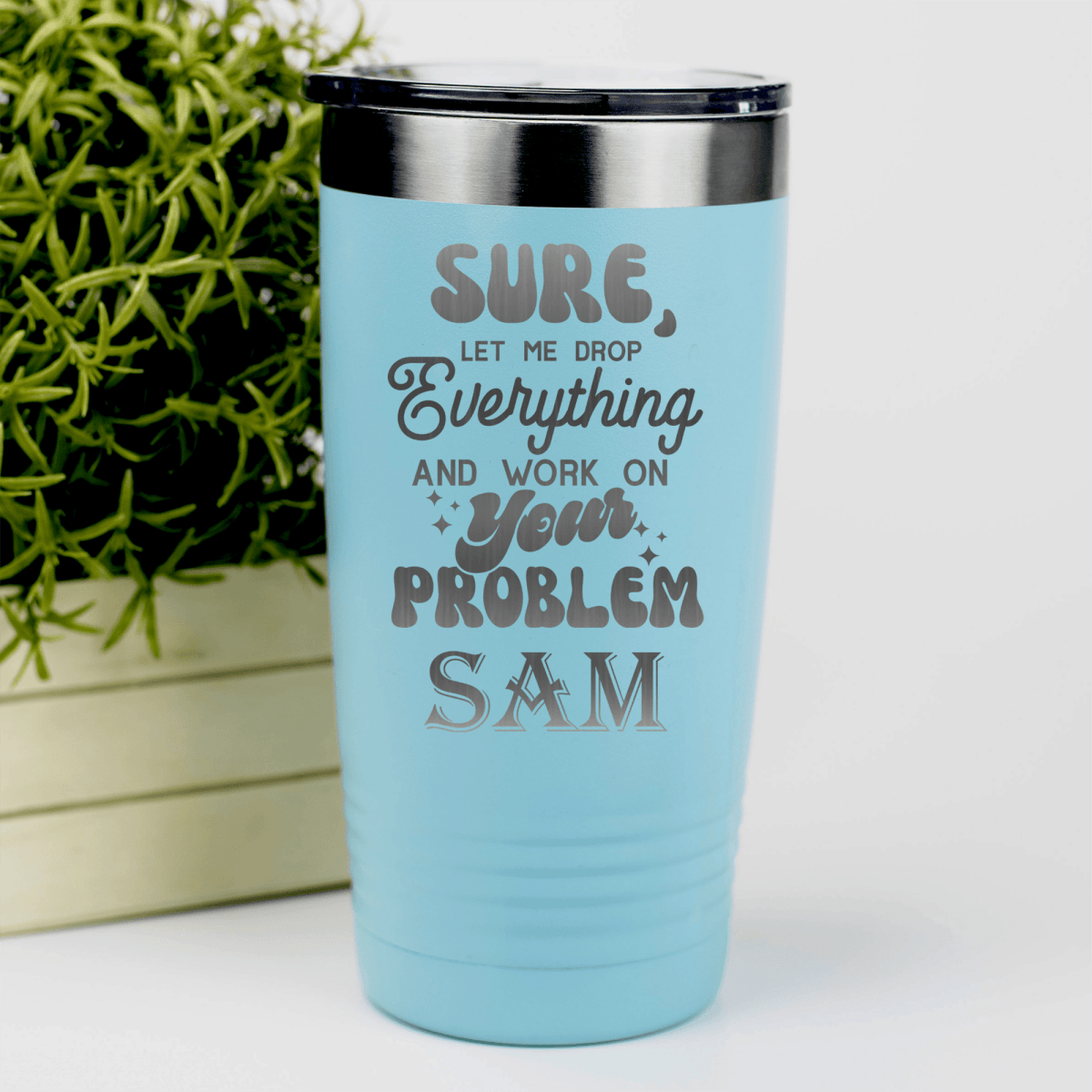 Teal Funny Tumbler With Sounds Like Your Problem Design