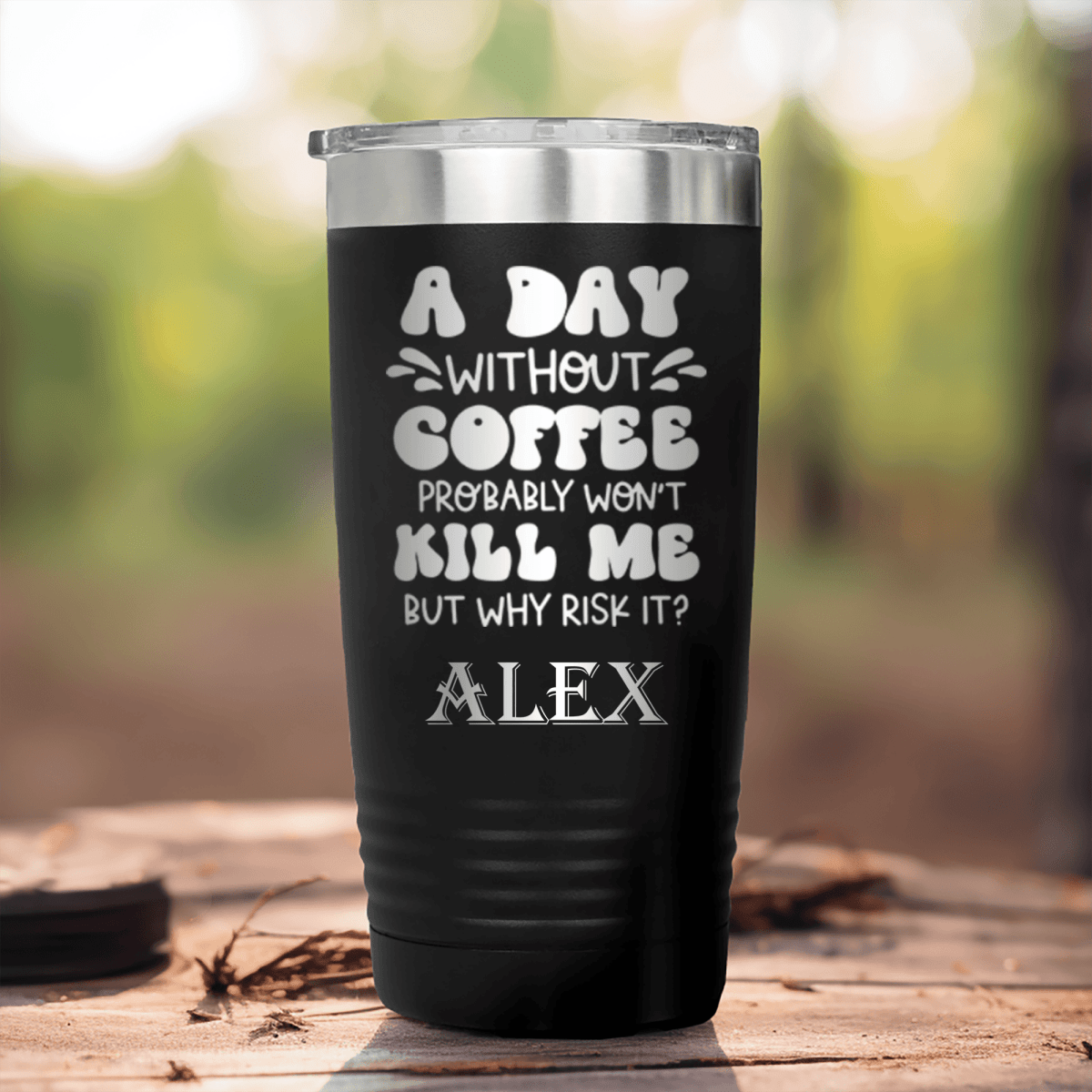 Black Funny Tumbler With Why Risk Losing Coffee Design