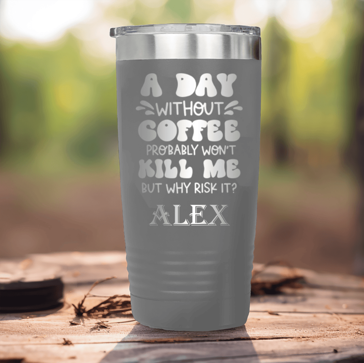 Grey Funny Tumbler With Why Risk Losing Coffee Design