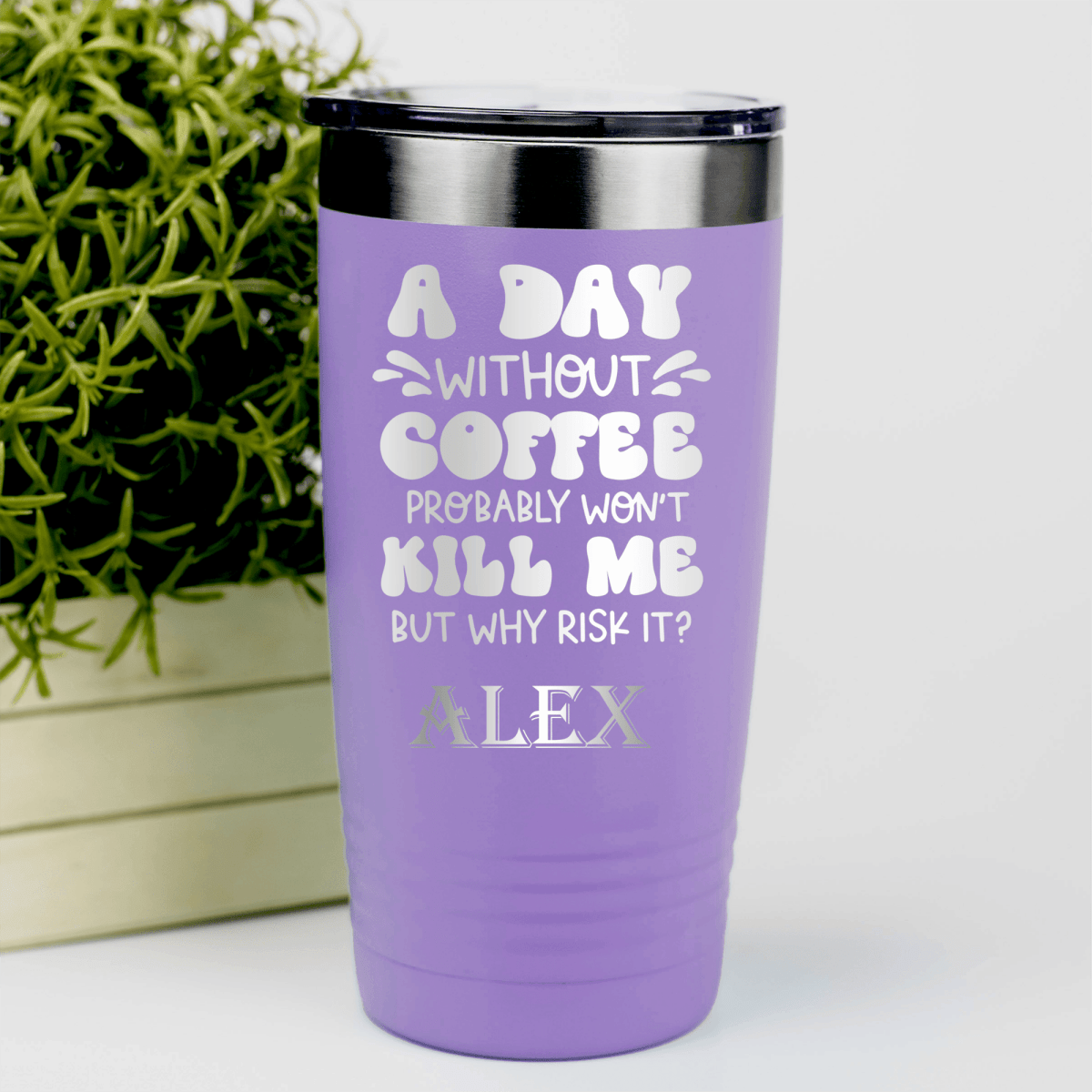 Light Purple Funny Tumbler With Why Risk Losing Coffee Design