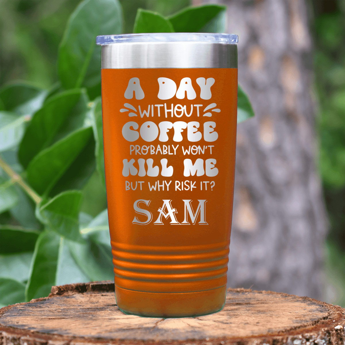 Orange Funny Tumbler With Why Risk Losing Coffee Design