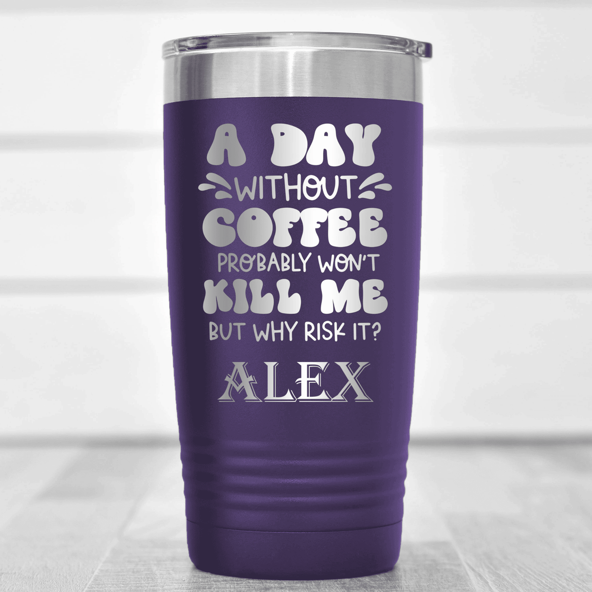 Purple Funny Tumbler With Why Risk Losing Coffee Design