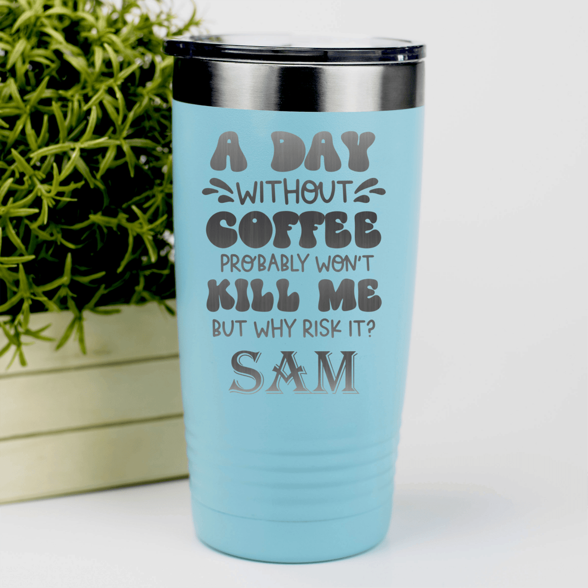 Teal Funny Tumbler With Why Risk Losing Coffee Design