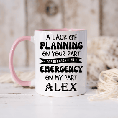 Pink Funny Coffee Mug With Your Plans Arent My Emergency Design