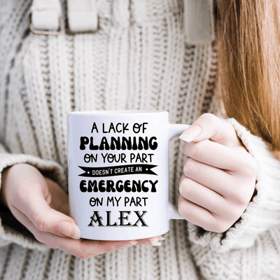 White Funny Coffee Mug With Your Plans Arent My Emergency Design