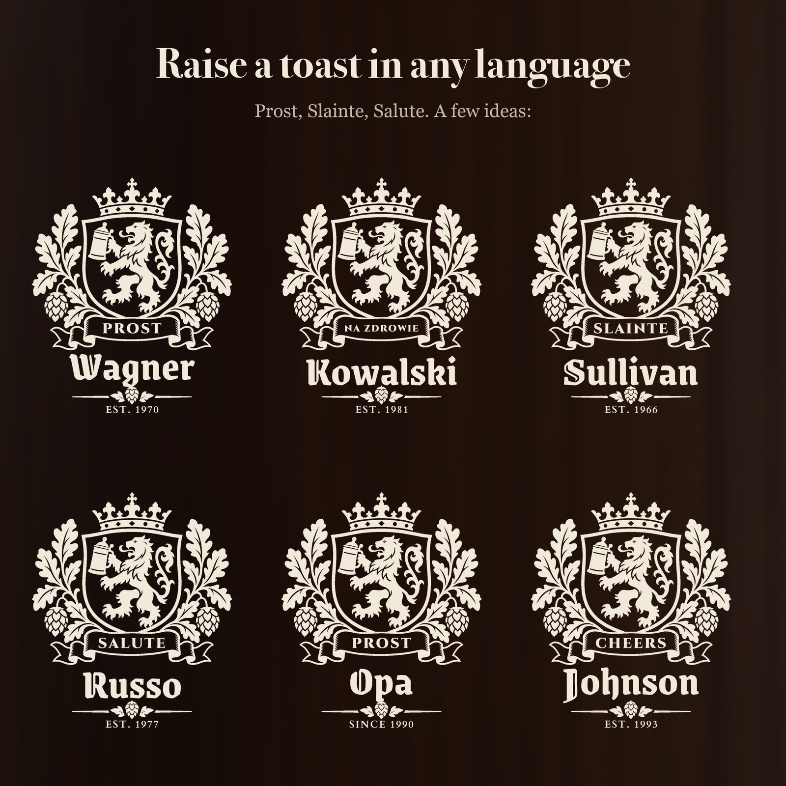 Six ways to engrave the Bavarian crest stein: Prost Wagner, Na Zdrowie Kowalski, Slainte Sullivan, Salute Russo, Prost Opa and Cheers Johnson