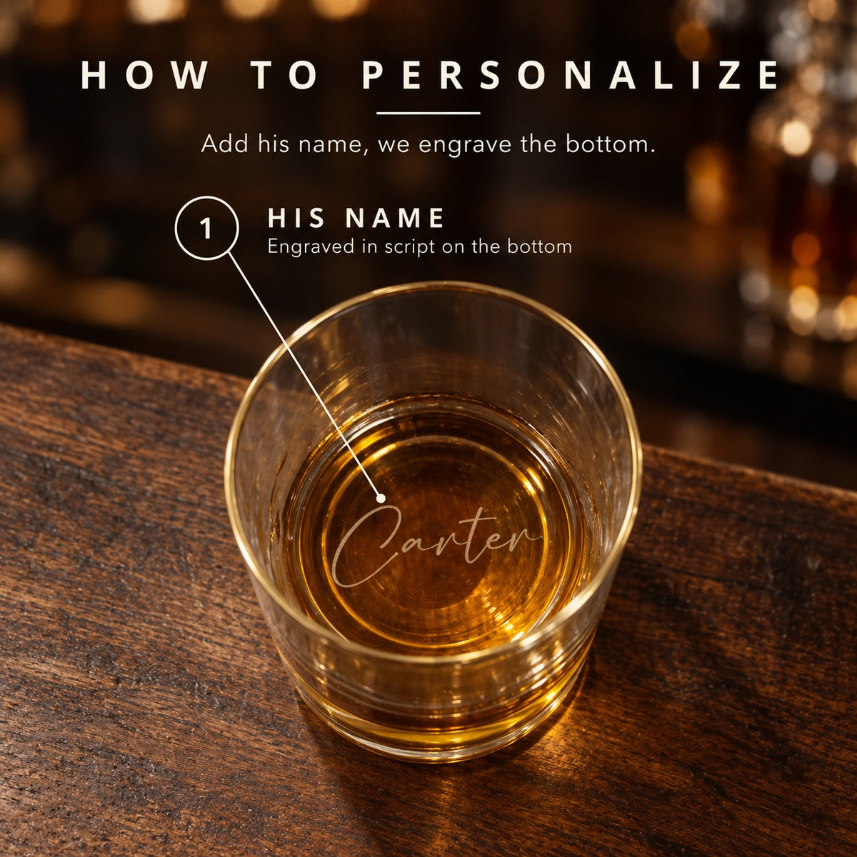 How to personalize the engraved whiskey glass: add his name and it is engraved in script inside the bottom, shown as Carter under a pour of bourbon