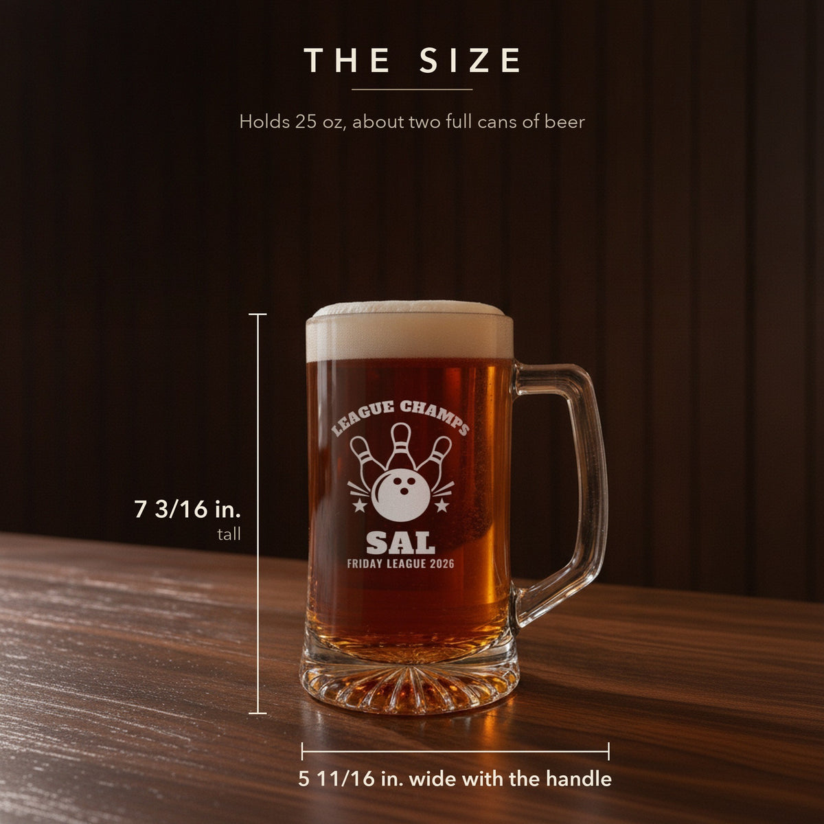 Size guide for the 25 oz bowling beer mug, 7 3/16 inches tall and 5 11/16 inches wide: League Champs, Sal, Friday League 2026