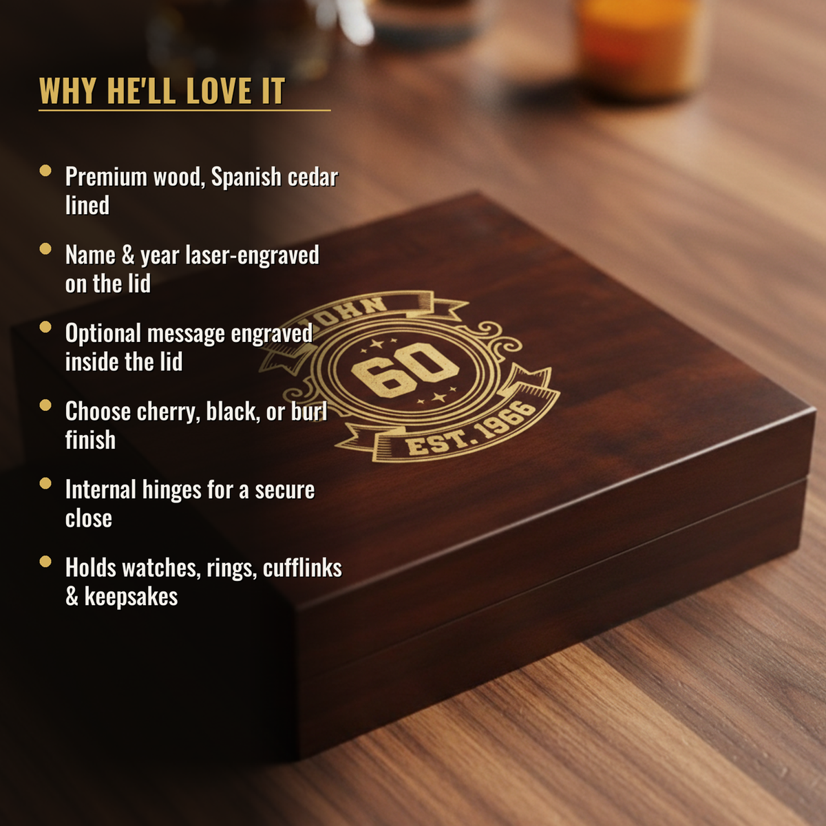 Personalized 60th birthday keepsake box features: Spanish cedar lined, name and year laser-engraved on the lid, optional inside message, cherry black or burl finish, holds watches and cufflinks