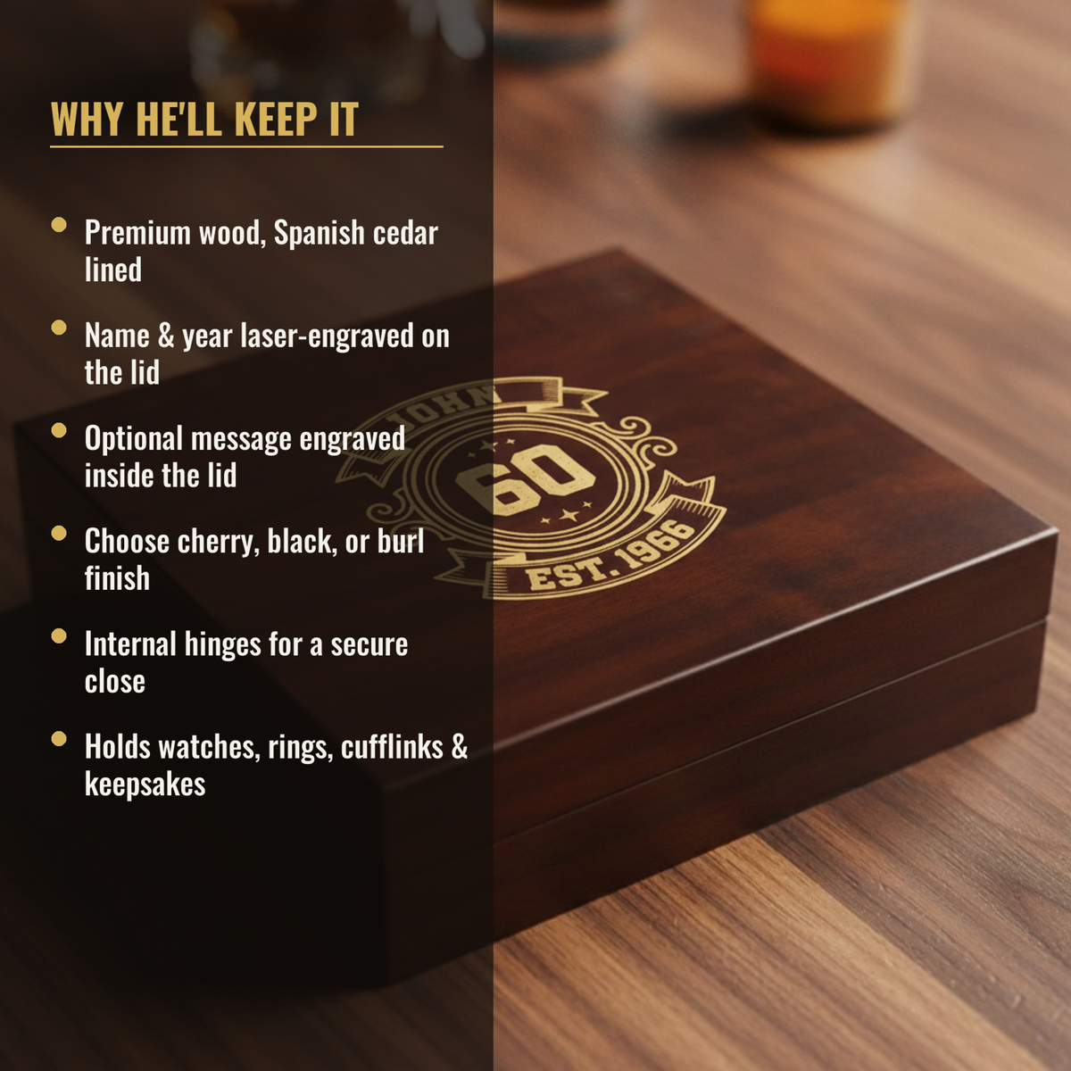 Personalized 60th birthday keepsake box features: Spanish cedar lined, name and year laser-engraved on the lid, optional inside message, cherry black or burl finish, holds watches and cufflinks
