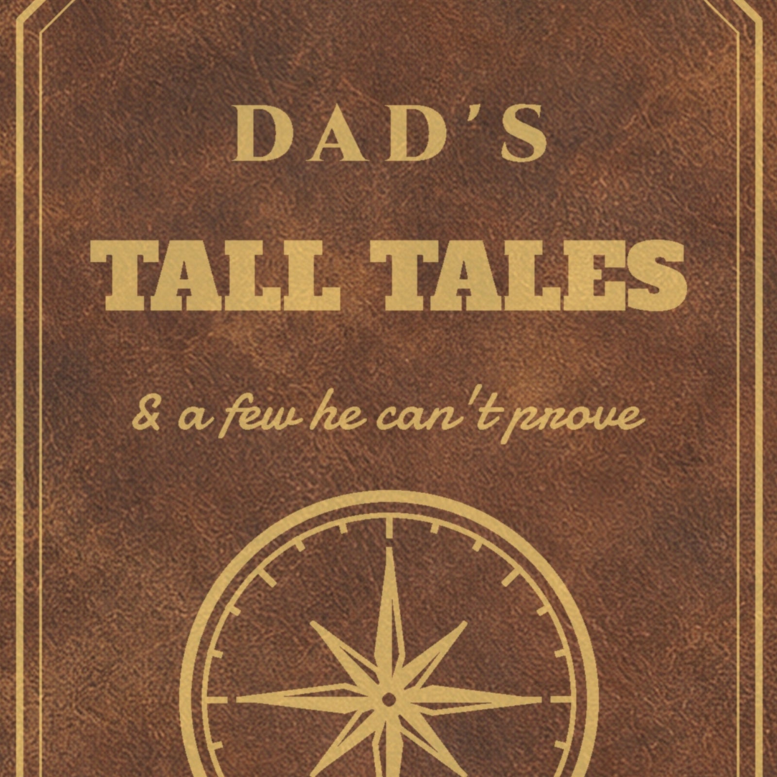 Close-up of the gold laser engraving on the rustic brown Dad's Tall Tales journal with the line & a few he can't prove above the compass rose