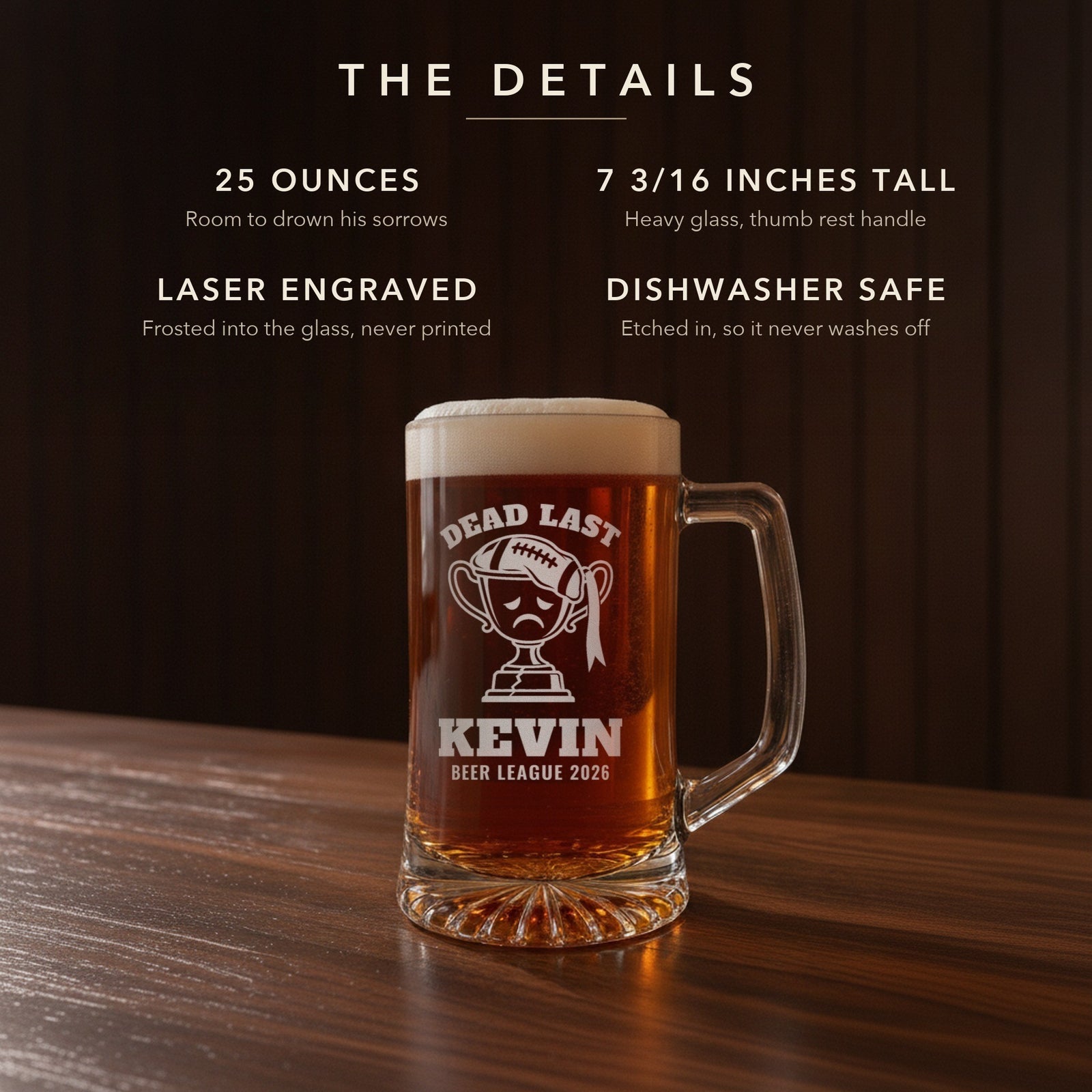 Details card for the fantasy football last place stein: 25 ounces, 7 3/16 inches tall, laser engraved and dishwasher safe, engraved Dead Last Kevin