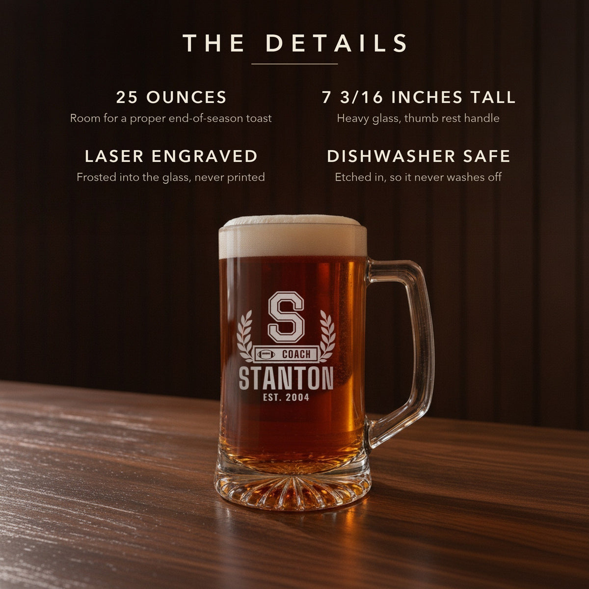 Details card for the football coach letterman beer stein: 25 ounces, 7 3/16 inches tall, laser engraved, dishwasher safe: S, Coach, Stanton, Est. 2004