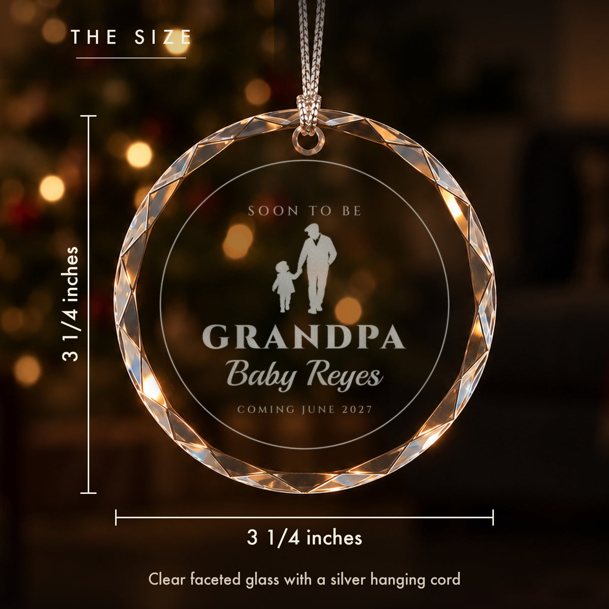 Size of the grandpa to be Christmas ornament: 3 1/4 inches tall and wide, clear faceted glass engraved SOON TO BE GRANDPA, Baby Reyes, COMING JUNE 2027
